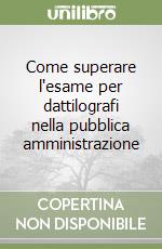 Come superare l'esame per dattilografi nella pubblica amministrazione libro