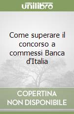 Come superare il concorso a commessi Banca d'Italia libro