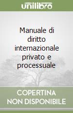 Manuale di diritto internazionale privato e processuale libro