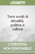 Temi svolti di attualità, politica e cultura libro