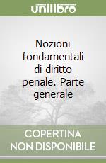 Nozioni fondamentali di diritto penale. Parte generale libro