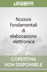 Nozioni fondamentali di elaborazione elettronica libro