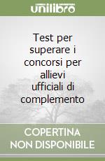 Test per superare i concorsi per allievi ufficiali di complemento libro