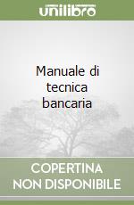 Manuale di tecnica bancaria libro