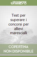 Test per superare i concorsi per allievi marescialli libro