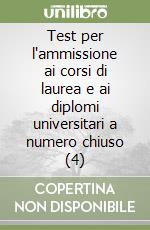 Test per l'ammissione ai corsi di laurea e ai diplomi universitari a numero chiuso (4) libro