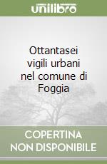 Ottantasei vigili urbani nel comune di Foggia libro