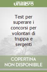 Test per superare i concorsi per volontari di truppa e sergenti libro