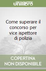 Come superare il concorso per vice ispettore di polizia libro