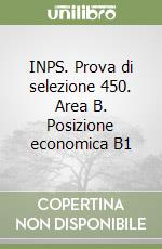 INPS. Prova di selezione 450. Area B. Posizione economica B1 libro