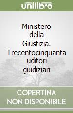 Ministero della Giustizia. Trecentocinquanta uditori giudiziari libro