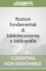 Nozioni fondamentali di biblioteconomia e bibliografia libro