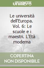 Le università dell'Europa. Vol. 6: Le scuole e i maestri. L'Età moderna libro