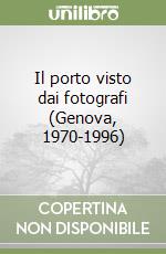 Il porto visto dai fotografi (Genova, 1970-1996)