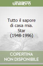 Tutto il sapore di casa mia. Star (1948-1996) libro