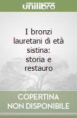 I bronzi lauretani di età sistina: storia e restauro