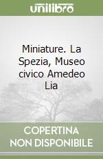 Miniature. La Spezia, Museo civico Amedeo Lia libro