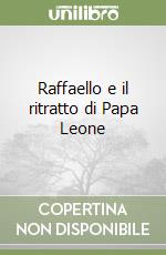 Raffaello e il ritratto di Papa Leone
