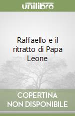 Raffaello e il ritratto di Papa Leone libro