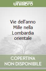 Vie dell'anno Mille nella Lombardia orientale libro