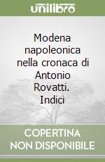 Modena napoleonica nella cronaca di Antonio Rovatti. Indici libro