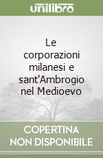 Le corporazioni milanesi e sant'Ambrogio nel Medioevo libro