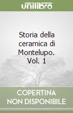 Storia della ceramica di Montelupo. Vol. 1 libro