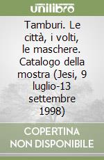 Tamburi. Le città, i volti, le maschere. Catalogo della mostra (Jesi, 9 luglio-13 settembre 1998) libro