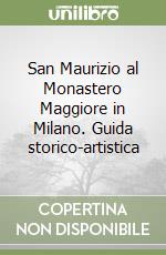 San Maurizio al Monastero Maggiore in Milano. Guida storico-artistica libro