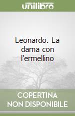 Leonardo. La dama con l'ermellino