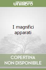 I magnifici apparati