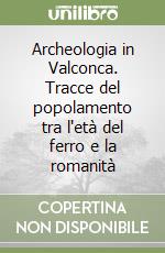 Archeologia in Valconca. Tracce del popolamento tra l'età del ferro e la romanità