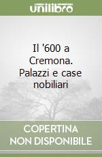 Il '600 a Cremona. Palazzi e case nobiliari