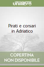 Pirati e corsari in Adriatico libro