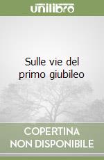 Sulle vie del primo giubileo libro