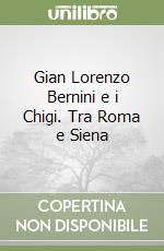 Gian Lorenzo Bernini e i Chigi. Tra Roma e Siena libro