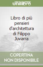 Libro di più pensieri d'architettura di Filippo Juvarra libro