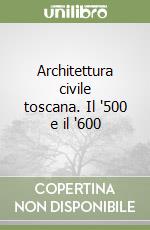 Architettura civile toscana. Il '500 e il '600 libro