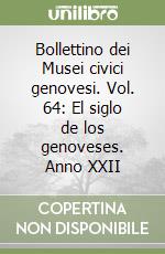 Bollettino dei Musei civici genovesi. Vol. 64: El siglo de los genoveses. Anno XXII libro