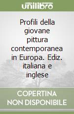 Profili della giovane pittura contemporanea in Europa. Ediz. italiana e inglese libro