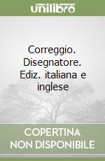 Correggio. Disegnatore. Ediz. italiana e inglese