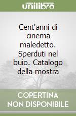 Cent'anni di cinema maledetto. Sperduti nel buio. Catalogo della mostra libro