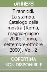 Tirannicidi. La stampa. Catalogo della mostra (Roma, maggio-giugno 2000; Torino, settembre-ottobre 2000). Vol. 2 libro