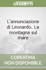 L'annunciazione di Leonardo. La montagna sul mare libro