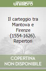 Il carteggio tra Mantova e Firenze (1554-1626). Repertori libro