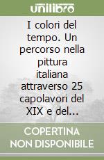 I colori del tempo. Un percorso nella pittura italiana attraverso 25 capolavori del XIX e del XX secolo. Vol. 2 libro