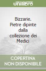 Bizzarie. Pietre dipinte dalla collezione dei Medici libro