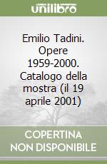 Emilio Tadini. Opere 1959-2000. Catalogo della mostra (il 19 aprile 2001) libro