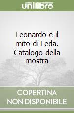 Leonardo e il mito di Leda. Catalogo della mostra libro