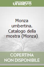 Monza umbertina. Catalogo della mostra (Monza) libro